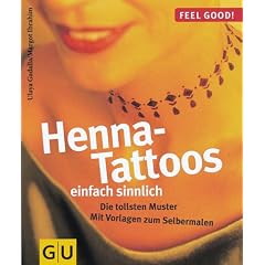 Henna- Tattoos einfach sinnlich. Die tollsten Muster. Mit Vorlagen zum Selbermalen