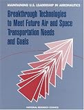 Maintaining U.S. Leadership in Aeronautics: Breakthrough Technologies to Meet Future Air and Space Transportation Needs and Goals (Compass Series)