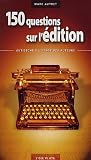 150 questions sur l'édition : Antisèche à l'usage des auteurs par Marc Autret 150 questions sur l'édition : Antisèche à l'usage des auteurs par Autret