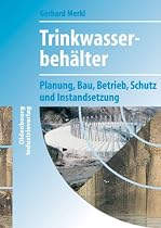 Trinkwasserbeh&auml;lter. Planung, Bau, Betrieb, Schutz und Instandsetzung