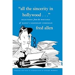 All the Sincerity in Hollywood: Selections from the Writings of Fred Allen