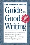 The Writer's Digest Guide to Good Writing