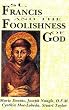 St. Francis and the Foolishness of God