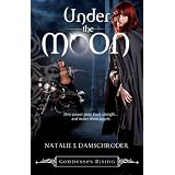 Under the Moon (Goddesses Rising) ~ Natalie J. Damschroder 
