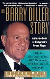 The Barry Diller Story: The Life and Times of America's Greatest Entertainment Mogul