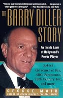 The Barry Diller Story: The Life and Times of America's Greatest Entertainment Mogul