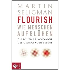 Flourish - Wie Menschen aufbl�hen: Die Positive Psychologie des gelingenden Lebens