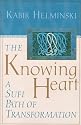 The Knowing Heart: A Sufi Path of Transformation