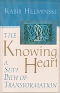 The Knowing Heart: A Sufi Path of Transformation