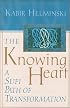 The Knowing Heart: A Sufi Path of Transformation
