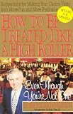 How To Be Treated Like A High Roller Revised: ...Even Though You're Not One