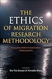 The ethics of migration research methodology : dealing with vulnerable immigrants
