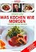 Search : Was kochen wir morgen. essen und trinken. Genießen auf gut deutsch.