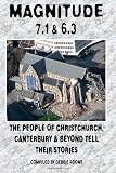 Magnitude 7.1 & 6.3: The People of Christchurch, Canterbury & Beyond Tell Their Stories