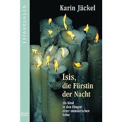 Isis, die F�rstin der Nacht: Als Kind in den F�ngen einer satanistischen Sekte