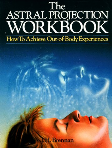 the astral projection workbook how to achieve out of body experiences