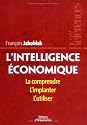 L'intelligence &eacute;conomique : La comprendre, l'implanter, l'utiliser