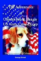 The Adventures of Colonel Bob B. Beagle Us Army Canine Corp: The Adventures of Colonel Bob