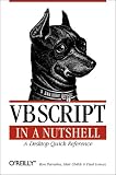 Vbscript in a Nutshell: A Desktop Quick Reference