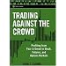 Trading Against the Crowd: Profiting from Fear and Greed in Stock, Futures and Options Markets