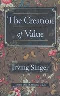 The Creation of Value: Meaning in Life (Singer, Irving. Meaning in Life, V. 1.)