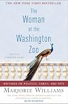 The Woman at the Washington Zoo: Writings on Politics, Family, And Fate