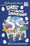The Berenstain Bears and the Ghost of the Auto Graveyard (Big Chapter Books)
