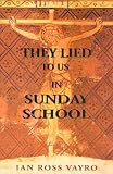 They Lied to Us in Sunday School