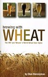 Brewing with wheat : the "wit' and weizen" of world wheat beer styles