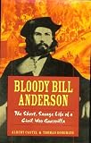 Bloody Bill Anderson: The Short, Savage Life of a Civil War Guerrilla