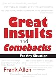 Great Insults and Comebacks: Verbal Victory for All Occasions