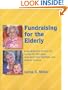 Fundraising for the Elderly: A Development Primer for Homes for the Aged, Long-Term Care Facilities and Seniors' Centres
