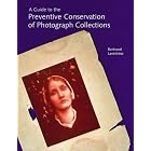 A Guide to the Preventive Conservation of Photograph Collections by  Bertrand Lavedrine, Jean-Paul Gandolfo, Sibylle Monod, and Sharon Grevet