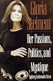 Gloria Steinem: Her Passions, Politics, and Mystique