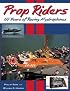 Prop Riders: 60 Years of Racing Hydroplanes