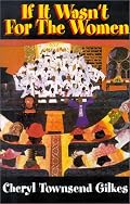 If It Wasn't for the Women...: Black Women's Experience and Womanist Culture in Church and Community