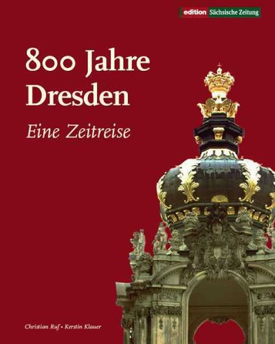 Edition S&auml;chsische Zeitung 800 Jahre Dresden: Eine Zeitreise