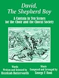 David, the Shepherd Boy: A Cantata in Ten Scenes for the Choir and the Choral Society