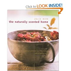 The Naturally Scented Home: Creating Traditional Scented Products with a Modern Twist