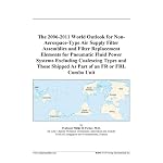 The 2006-2011 World Outlook for Non-Aerospace-Type Air Supply Filter Assemblies and Filter Replacement Elements for Pneumatic Fluid Power Systems Excluding ... Shipped As Part of an FR or FRL Combo Unit book cover
