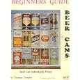 Beginners Guide Beer Cans: Each Can Individually Prices; By Thomas Toepfer, Photography By Staff Davis by