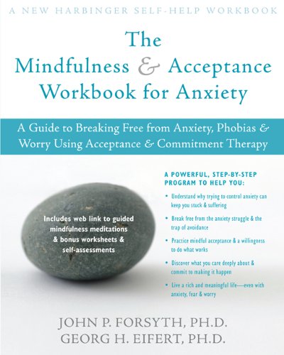 The Mindfulness and Acceptance Workbook for Anxiety: A Guide to Breaking Free from Anxiety, Phobias, and Worry Using Acceptance and Commitment Therapy Book Image