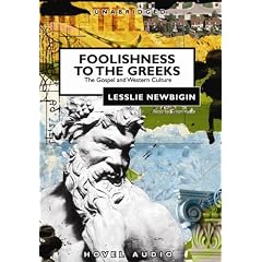 Foolishness to the Greeks: The Gospel and Western Culture