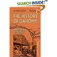 The History of Dahomy, an Inland Kingdom of Africa: Compiled from Authentic Memoirs; with an Introduction and Notes by Archibald Dalzel