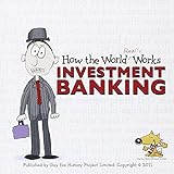 How the world really works : investment banking