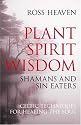 Plant Spirit Wisdom: Sin-eaters and Shamans; the Power of Nature in Celtic Healing for the Soul
