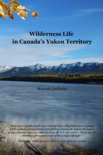 Wilderness Life in Canada's Yukon Territory: A typical year