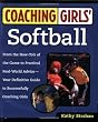Coaching Girls' Softball: From the How-To's of the Game to Practical Real-World Advice--Your Definitive Guide to Successfully Coaching Girls