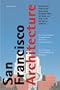 San Francisco Architecture: An Illustrated Guide to the Outstanding Buildings, Public Art Works, and Parks in the Bay Area of California