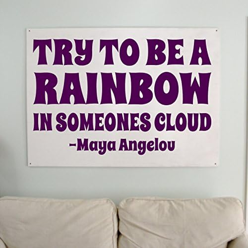 Try To Be A Rainbow In Someones Cloud - Maya Angelou - Wall Decal, Vinyl Decor Sticker (Choose A Size & Color)